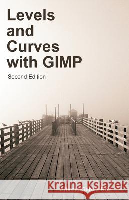 Levels and Curves with GIMP Garcia Briz, Alberto 9781503229853