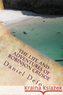 The Life and Adventures of Robinson Crusoe Daniel Defoe 9781503230613