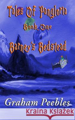 Tales of Pangloria: Barney's Bedstead Graham Peebles 9781503230729