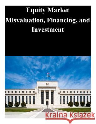 Equity Market Misvaluation, Financing, and Investment Federal Reserve Board 9781503231238