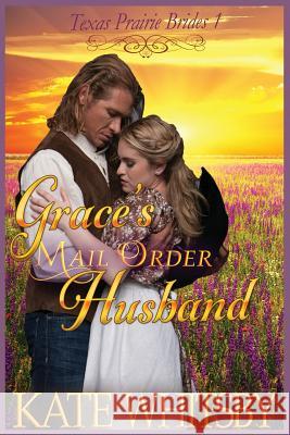 Grace's Mail Order Husband: A Clean Historical Cowboy Romance Story Kate Whitsby 9781503232037 Createspace