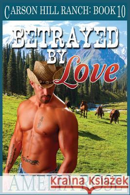 Betrayed by Love: Contemporary Cowboy Romance Amelia Rose 9781503232532 Createspace