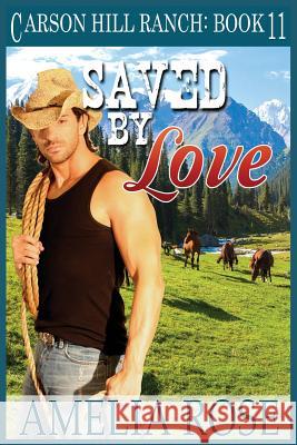 Saved By Love: Contemporary Cowboy Romance Rose, Amelia 9781503232693 Createspace