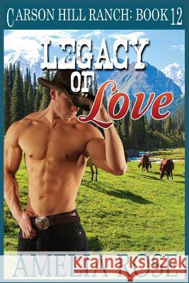 Legacy of Love: Contemporary Cowboy Romance Amelia Rose 9781503232761 Createspace