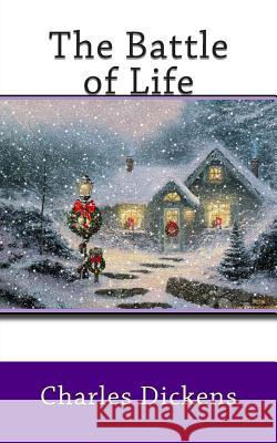 The Battle of Life Charles Dickens 9781503232860 Createspace