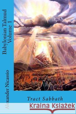 Babylonian Talmud Volume 1: Tract Sabbath Alexander Nicassi 9781503232907 Createspace Independent Publishing Platform