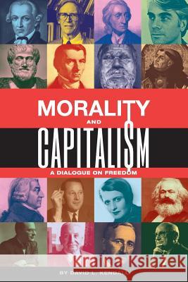 Morality and Capitalism: A Dialogue on Freedom David L. Kendall 9781503233249