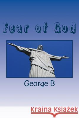 Fear of God George B 9781503233584 Createspace