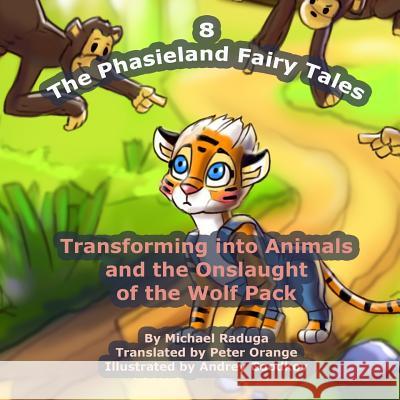The Phasieland Fairy Tales - 8: Transforming into Animals and the Onslaught of the Wolf Pack Goodkov, Andrey 9781503233829