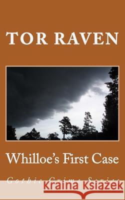 Whilloe's First Case: Gothic Crime Series Tor Raven 9781503233935 Createspace