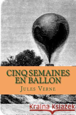 Cinq semaines en ballon Verne, Jules 9781503234413 Createspace