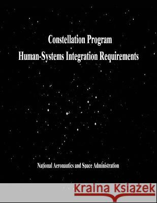 Constellation Program Human-Systems Integration Requirements National Aeronautics and Administration 9781503234758