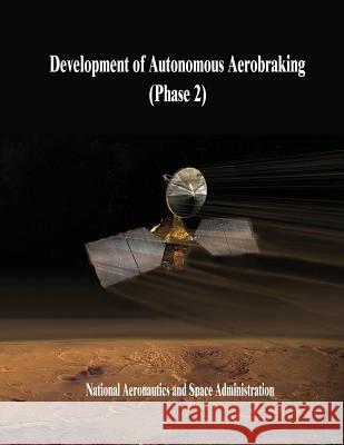 Development of Autonomous Aerobraking (Phase 2) National Aeronautics and Administration 9781503235090 Createspace