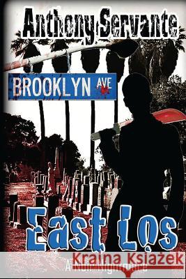 East Los: Death in the City of Angels Anthony Servante 9781503236226 Createspace