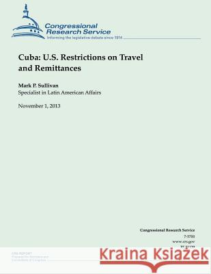 Cuba: U.S. Restrictions on Travel and Remittances Mark P. Sullivan 9781503236486 Createspace
