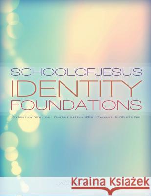 School of Jesus Identity Foundations: Foundations for Christ Centered Identity Jacob Reeve 9781503237278