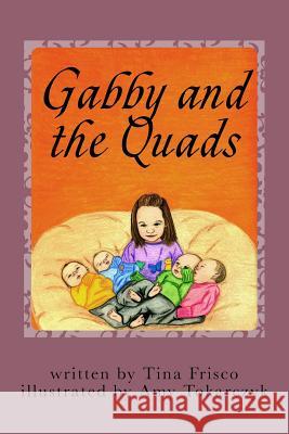 Gabby and the Quads Tina Frisco Amy Tokarczyk 9781503237469 Createspace