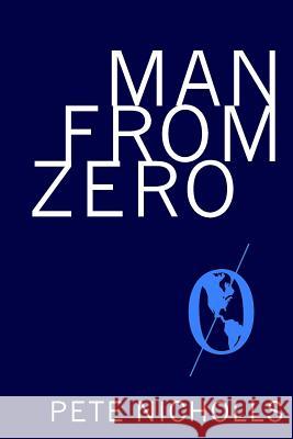 Man from Zero Pete Nicholls 9781503237483