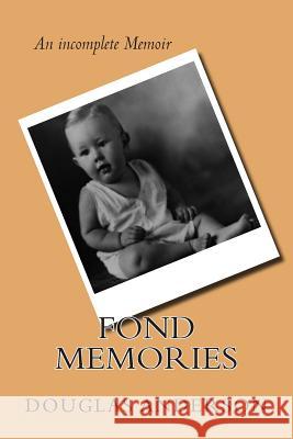 Fond Memories: The life of Douglas Anderson Jr. George, Charles Joseph 9781503238541 Createspace