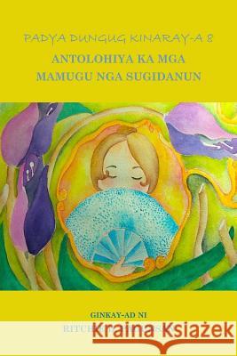 Padya Dungug Kinaray-A 8: Antolohiya Ka MGA Mamugu Nga Sugidanun Ritchie D. Pagunsan 9781503239241 Createspace