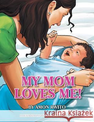 My Mom Loves Me! MR Amon Rwito 9781503239548 Createspace