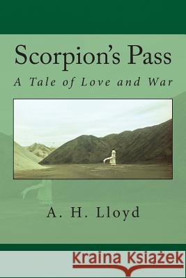Scorpion's Pass: A Tale of Love and War A. H. Lloyd 9781503239739 Createspace Independent Publishing Platform