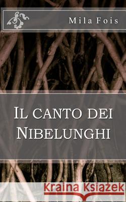 Il canto dei Nibelunghi Fois, Mila 9781503242418 Createspace