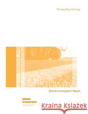 Highway Special Investigation Report: Wrong-Way Driving National Transportation Safety Board 9781503242739 Createspace