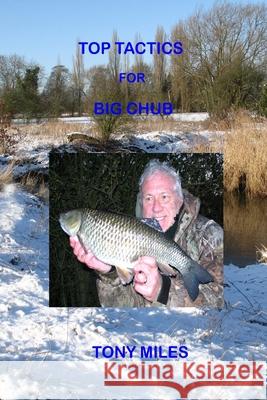 Top Tactics for Big Chub Tony Miles 9781503243071