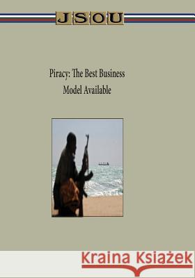 Piracy: The Best Business Model Available Joint Special Operations University 9781503243132 Createspace