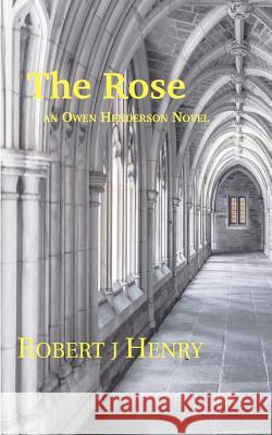 The Rose: an Owen Henderson Novel Henry, Robert J. 9781503243415 Createspace