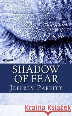 Shadow of Fear Jeffrey Parfitt 9781503243484 Createspace