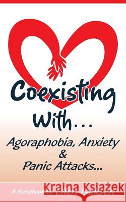 Coexisting With Agoraphobia, Anxiety & Panic Attacks Isaksen, Ellen 9781503244207