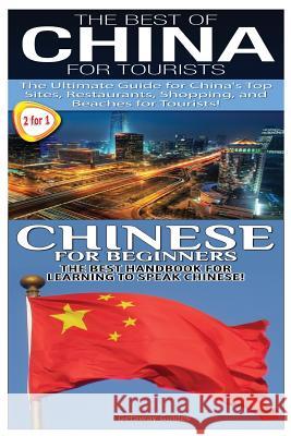 The Best of China for Tourists & Chinese for Beginners Getaway Guides 9781503245877 Createspace