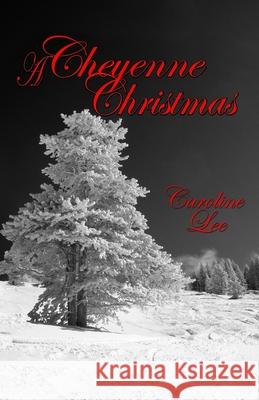 A Cheyenne Christmas Caroline Lee 9781503246225 Createspace