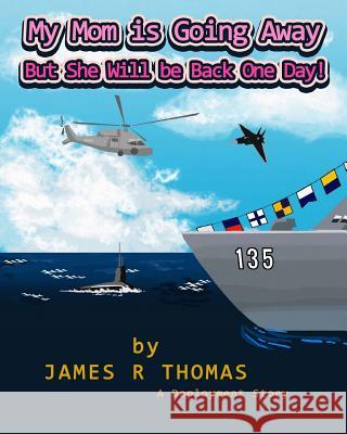 My Mom is Going Away But She Will be Back One Day!: A Deployment Story Thomas, James R. 9781503246270 Createspace