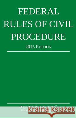 Federal Rules of Civil Procedure; 2015 Edition Michigan Legal Publishing Ltd 9781503246331 Createspace