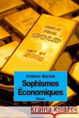 Sophismes Économiques Bastiat, Frederic 9781503246546 Createspace