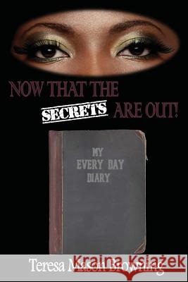 Now That The Secrets Are Out Browning, Teresa Mason 9781503246690 Createspace