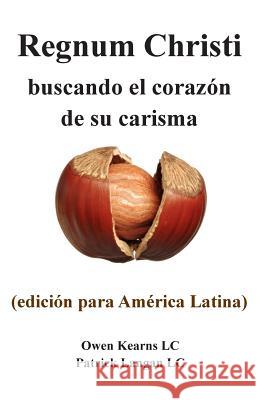 Regnum Christi: buscando el corazon de su carisma: (edicion para America Latina) Langan, Patrick 9781503246904