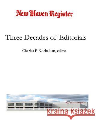 Three Decades of Editorials MR Charles P. Kochakian 9781503247352 Createspace