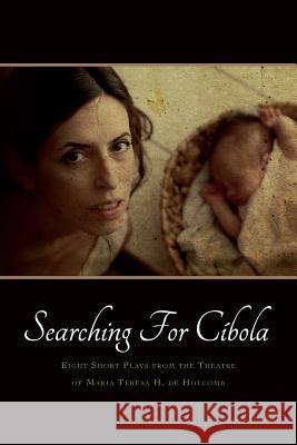 Searching for Cíbola: Eight Short Plays De Holcomb, Maria Teresa H. 9781503248090 Createspace