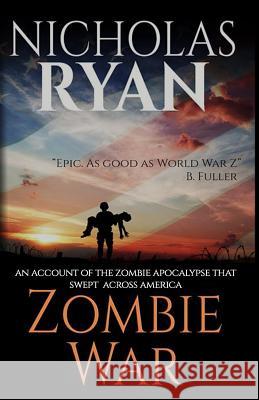 Zombie War: An Account of the Zombie Apocalypse That Swept Across America Nicholas Ryan 9781503248502 Createspace Independent Publishing Platform