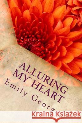 Alluring My Heart Emily J. George 9781503248588 Createspace