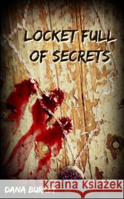 Locket Full of Secrets Dana Burkey 9781503248946 Createspace