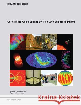 GSFC Heliophysics Science Division 2009 Science Highlights Administration, National Aeronautics and 9781503249233 Createspace