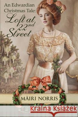 An Edwardian Christmas Tale: Loft At 22nd Street Mairi Norris 9781503249912 Createspace Independent Publishing Platform