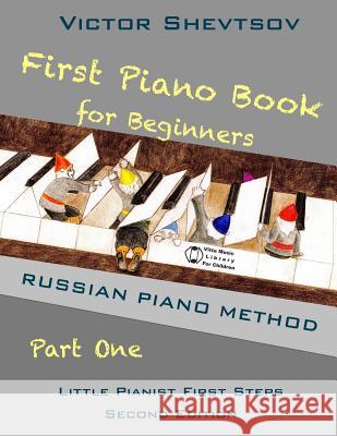 First Piano Book for Beginners: Russian Piano Method Victor Shevtsov 9781503249967 Createspace