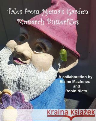Tales from Mema's Garden: Monarch Butterflies Elaine MacInnes Robin Nieto 9781503250574 Createspace Independent Publishing Platform