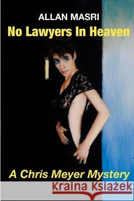 No Lawyers in Heaven: A Chris Meyers/Harry Griffin Mystery Allan Masri 9781503250611